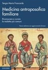 Sergio Maria Francardo - Medicina antroposofica familiare. Riconoscere e curare le malattie più comuni