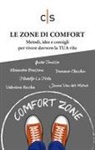 Le zone di comfort. Metodi, idee e consigli per vivere davvero la TUA vita
