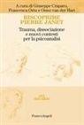 Giuseppe Craparo, Onno van der Hart, Francesca Ortu - Riscoprire Pierre Janet. Trauma, dissociazione e nuovi contesti per la psicoanalisi