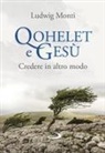 Ludwig Monti - Qohelet e Gesù. Credere in altro modo