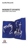Lucilla Micacchi - Morire è un'arte. Sylvia Plath e Anne Sexton