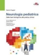Martino Ruggieri - Neurologia pediatrica. Dalle basi biologiche alla pratica clinica