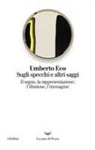 Umberto Eco - Sugli specchi e altri saggi. Il segno, la rappresentazione, l'illusione, l'immagine