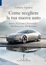Umberto Zapelloni - Come scegliere la tua nuova auto. Ibrida, elettrica, condivisa: 100 domande 100 risposte