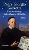 Mario Torcivia - Padre Giorgio Guzzetta. L'apostolo degli italo-albanesi di Sicilia