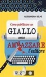 Alessandra Selmi - Come pubblicare un giallo senza ammazzare l'editore