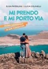 Luca Golinelli, Elisa Paterlini - Mi prendo e mi porto via. Diario emozionale di due viaggiatori