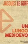 Jacques Le Goff - Un lungo Medioevo