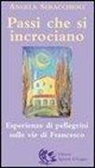 Angela Maria Seracchioli - Passi che si incrociano. Esperienze di pellegrini sulle vie di Francesco
