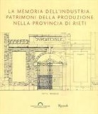 Renato Covino, Edoardo Currà - La memoria dell'industria. Patrimoni della produzione nella provincia di Rieti