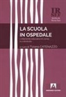 Tiziana Catenazzo - La scuola in ospedale. L'intervento educativo in corsia e a domicilio