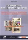 Alberto Fabbro - Le protezioni negli impianti elettrici. Aspetti teorici e soluzioni per la realizzazione sicura ed efficiente dell'installazione elettrica