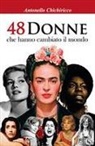 Antonello Chichiricco - 48 donne che hanno cambiato il mondo