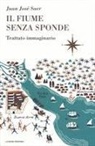 Juan José Saer - Il fiume senza sponde. Trattato immaginario