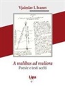 Vjaceslav Ivanov, Andrej ¿I¿Kin, Marco Sabbatini - A realibus ad realiora. Poesie e testi scelti