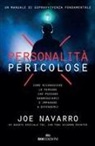 Joe Navarro - Personalità pericolose. Come riconoscere le persone che possono danneggiarci e imparare a difenderci