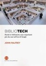 John Palfrey - Bibliotech. Perché le biblioteche sono importanti nell'era di Google