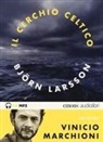 Björn Larsson, Marchioni Vinicio - Il cerchio celtico letto da Vinicio Marchioni. Audiolibro. 2 CD Audio formato MP3
