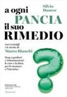 Silvio Danese - A ogni pancia il suo rimedio. Stop a gonfiori e infiammazioni: le cure e la dieta per lo stomaco e l'intestino
