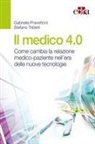Gabriella Pravettoni, Stefano Triberti - Il medico 4.0. Come cambia la relazione medico-paziente nell'era delle nuove tecnologie