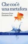 Francesca Ervas, Elisabetta Gola - Che cos'è una metafora