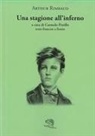 Arthur Rimbaud, Carmelo Pistillo - Una stagione all'inferno. Testo francese a fronte