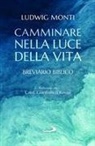 Ludwig Monti - Camminare nella luce della vita. Breviario biblico