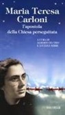 Alberto Di Chio, Luciana Mirri - Maria Teresa Carloni. L'apostola della Chiesa perseguitata