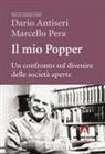 Dario Antiseri, Marcello Pera - Il mio Popper. Un confronto sul divenire delle società aperte