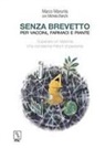 Marco Manunta - Senza brevetto. Per vaccini, farmaci e piante