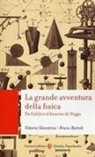 Bruno Bartoli, Vittorio Silvestrini - La grande avventura della fisica. Da Galileo al bosone di Higgs