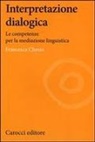Francesca Chessa - Interpretazione dialogica. Le competenze per la mediazione linguistica