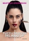 Beatrice Gherardini, Susanna Mariani, Nicolò Scarafile - Tutti i trucchi del make-up. I beauty hacks più adatti a te
