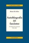 Renzo De Felice - Autobiografia del fascismo. Antologia dei testi fascisti 1919-1945
