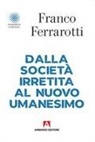 Franco Ferrarotti - Dalla società irretita al nuovo umanesimo