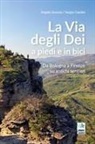 Sergio Gardini, Angelo Soravia - La via degli Dei a piedi e in bici. Da Bologna a Firenze su antichi sentieri