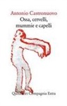 Antonio Castronuovo - Ossa, cervelli, mummie e capelli