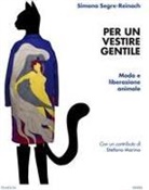 Simona Segre Reinach - Per un vestire gentile. Moda e liberazione animale