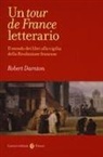 Robert Darnton - Un tour de France letterario. Il mondo dei libri alla vigilia della rivoluzione francese