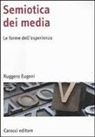 Ruggero Eugeni - Semiotica dei media. Le forme dell'esperienza