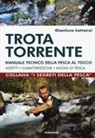 Gianluca Lattanzi - Trota torrente. Manuale tecnico della pesca al tocco. Aspetti, caratteristiche, azioni di pesca