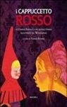 Jacob Grimm, Wilhelm Grimm, Charles Perrault, Wolfango, T. Roversi - I Cappuccetto rosso