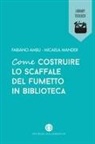 Fabiano Ambu, Micaela Mander - Come costruire lo scaffale del fumetto in biblioteca