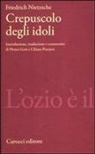 Friedrich Nietzsche - Crepuscolo degli idoli
