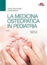 Cristian Ciranna-Raab, Andrea Manzotti - La medicina osteopatica in pediatria