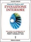Placide Gaboury - Manuale pratico dell'evoluzione interiore. Una guida alla ricerca del sé
