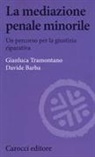 Davide Barba, Gianluca Tramontano - La mediazione penale minorile. Un percorso per la giustizia riparativa