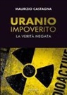 Maurizio Castagna - Uranio impoverito. La verità negata