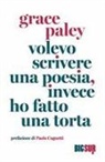 Grace Paley - Volevo scrivere una poesia, invece ho fatto una torta