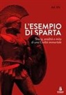 Marco Scatarzi - L' esempio di Sparta. Storia, eredità e mito di una civiltà immortale